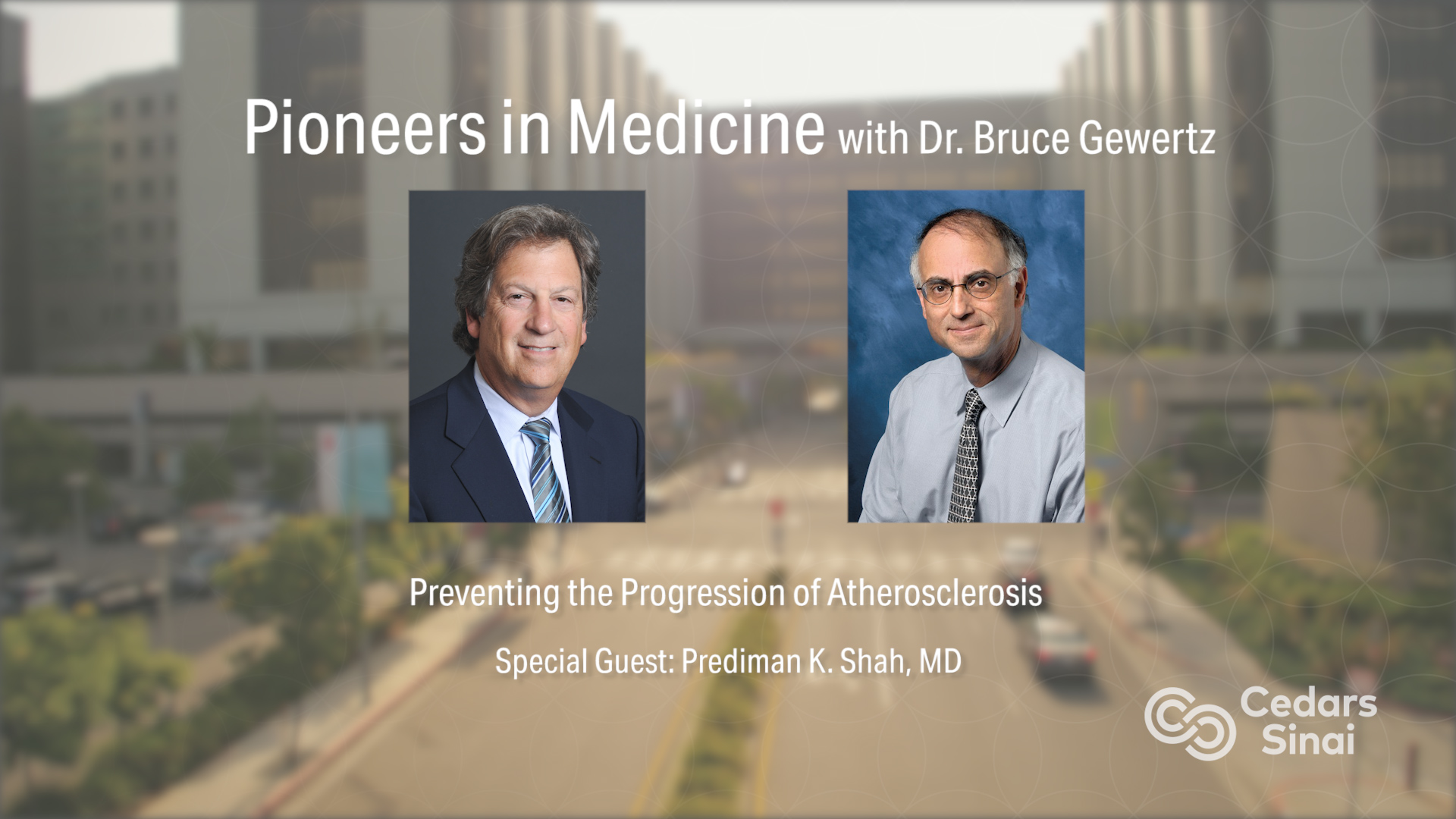 Cedars-Sinai Pioneers in Medicine-Prediman K. Shah, MD: Preventing the Progression of Atherosclerosis Banner